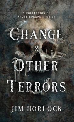 Change and Other Terrors - Jim Horlock - cover