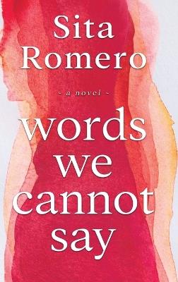 Words We Cannot Say - Sita Romero - cover