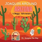 Joaquin Around Arizona: A Doggy Adventure