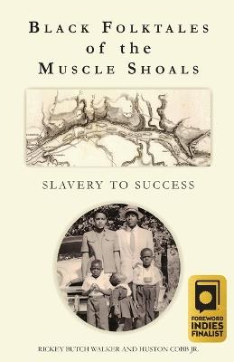 Black Folktales of the Muscle Shoals - Slavery to Success - Rickey Butch Walker,Huston Cobb - cover