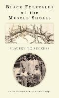 Black Folktales of the Muscle Shoals - Slavery to Success - Rickey Butch Walker,Huston Cobb - cover