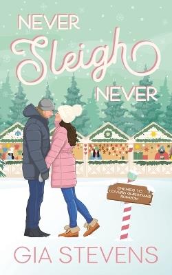 Never Sleigh Never: An Enemies to Lovers Christmas Romcom - Gia Stevens - cover