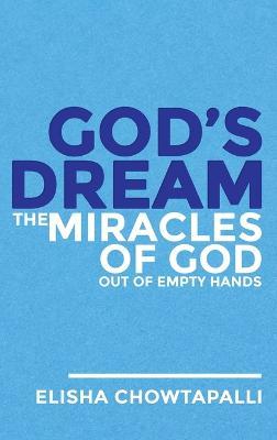 God's Dream: The Miracles of God out of Empty Hands - Elisha Chowtapalli - cover