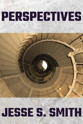 Perspectives: Experimental Short Fiction & Essays, 1988-2012 - Jesse S Smith - cover