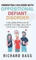 Parenting Children with Oppositional Defiant Disorder - Richard Bass - cover