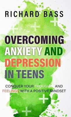Overcoming Anxiety and Depression in Teens - Richard Bass - cover