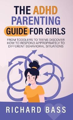 The ADHD Parenting Guide for Girls - Richard Bass - cover