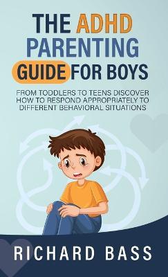 The ADHD Parenting Guide for Boys - Richard Bass - cover