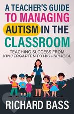 A Teacher's Guide to Managing Autism in the Classroom