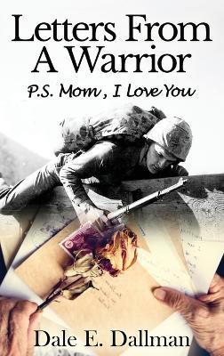 Letters From A Warrior, P.S. Mom, I Love You - Dale E Dallman - cover