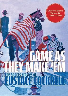 Game As They Make 'Em: The Sports Stories of Eustace Cockrell - Eustace Cockrell - cover