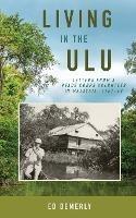 Living in the Ulu: Letters from a Peace Corps Volunteer in Malaysia, 1967-68