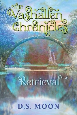 The Vashallen Chronicles: Retrieval - D S Moon - cover