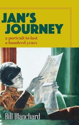 Jan's Journey: A Portrait to Last a Hundred Years - Bill Blanchard - cover
