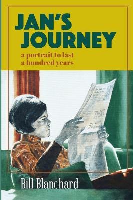 Jan's Journey: A Portrait to Last a Hundred Years - Bill Blanchard - cover