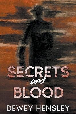 Secrets and Blood - Dewey Hensley - cover