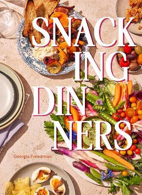 Snacking Dinners: 50+ Recipes for Low-Lift, High-Reward Dinners That Delight - Georgia Freedman - cover