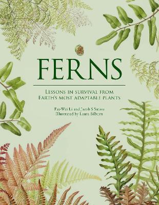 Ferns: Lessons in Survival From Earth’s Most Adaptable Plants - Fay-Wei Li,Jacob S. Suissa - cover