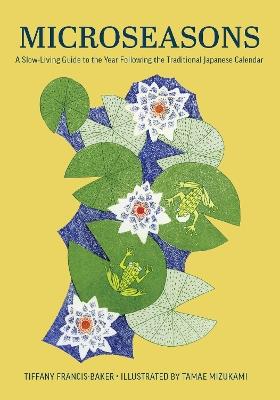 Microseasons: A Slow-Living Guide to the Year Following the Traditional Japanese Calendar - Tiffany Francis-Baker - cover
