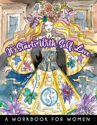 It Starts With Self-Love - A Workbook for Women: Practical tips and exercises, combined with fun & vibrant illustrations, to inspire you. - Anna Nadler - cover