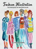 Fashion Illustration Techniques in Watercolor: A step-by-step guide and workbook to help you create fun and unique artwork! Many painting tips and tricks inside!