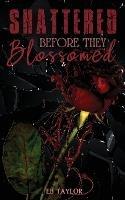 Shattered Before They Blossomed - Eb Taylor - cover