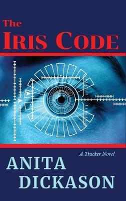 The Iris Code: A Tracker Novel - Anita Dickason - cover