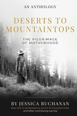 Deserts to Mountaintops: The Pilgrimage of Motherhood - Jessica Buchanan - cover