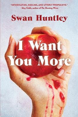I Want You More: A Novel - Swan Huntley - cover