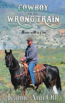 Cowboy on the Wrong Train: Mouse with a Clue - Jeanne Ann Off - cover