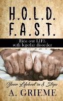H.O.L.D. F.A.S.T - Ride out LIFE with Bipolar Disorder: Your Lifeboat in 8 Steps