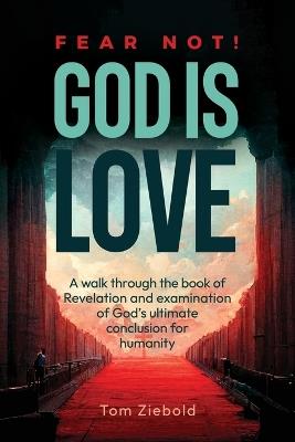 Fear Not! God is Love - Tom Ziebold - cover