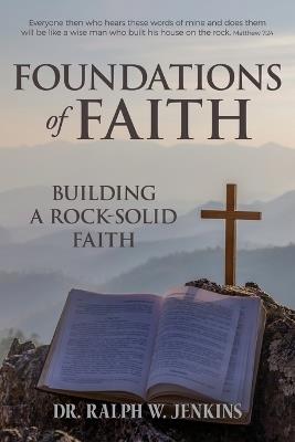 Foundations of Faith: Building a Rock-Solid Faith - Ralph W Jenkins - cover