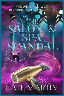 The Salon & Spa Scandal: A Weal & Woe Bookshop Witch Mystery - Cate Martin - cover