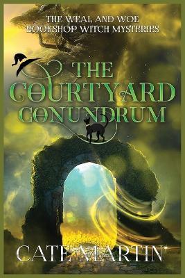 The Courtyard Conundrum: A Weal & Woe Bookshop Witch Mystery - Cate Martin - cover