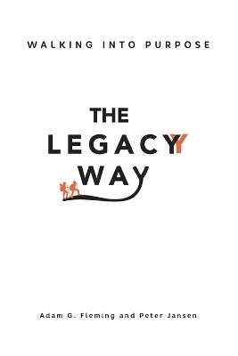 The Legacy Way: Walking Into Purpose - Adam G Fleming,Peter1 Jansen - cover