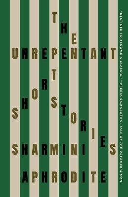The Unrepentant: Short Stories - Sharmini Aphrodite - cover