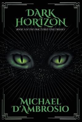Dark Horizon: Book 3 of the Fractured Time Trilogy - Michael d'Ambrosio - cover