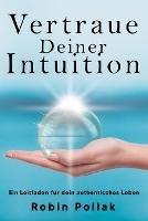 Vertrauen Deiner Intuition: Ein Leitfaden fur dein authentisches Leben - Robin Pollak - cover
