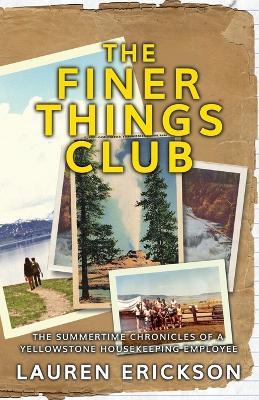 The Finer Things Club: The Summertime Chronicles of a Yellowstone Housekeeping Employee - Lauren Erickson - cover
