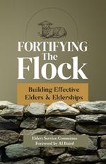 Fortifying the Flock: Building Effective Elders and Elderships