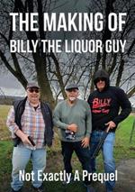The Making of Billy the Liquor Guy: Not Exactly a Prequel