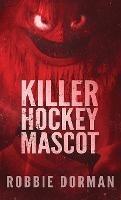 Killer Hockey Mascot - Robbie Dorman - cover