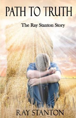 Path to Truth: The Ray Stanton Story - Ray Stanton - cover