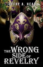 The Wrong Side of Revelry: A Novel of Mystery, Murder, and Mardi Gras