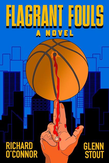 Flagrant Fouls: A Novel of Basketball, Murder and Despicable Acts
