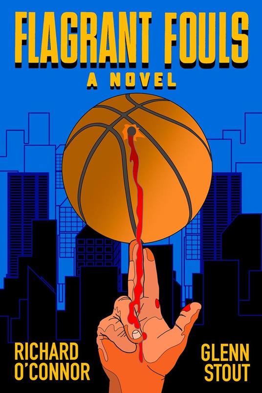 Flagrant Fouls: A Novel of Basketball, Murder and Despicable Acts