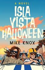 Isla Vista Halloween: A Novel of College Love, Angsty Road Trips and Meeting Jesus Christ