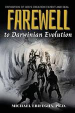 Farewell to Darwinian Evolution: Exposition of God's Creation Patent and Seal