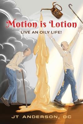 Motion is Lotion- Live an Oily Life - Jt Anderson - cover